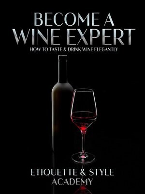 cover image of Become a Wine Expert; How to Taste & Drink Wine Elegantly